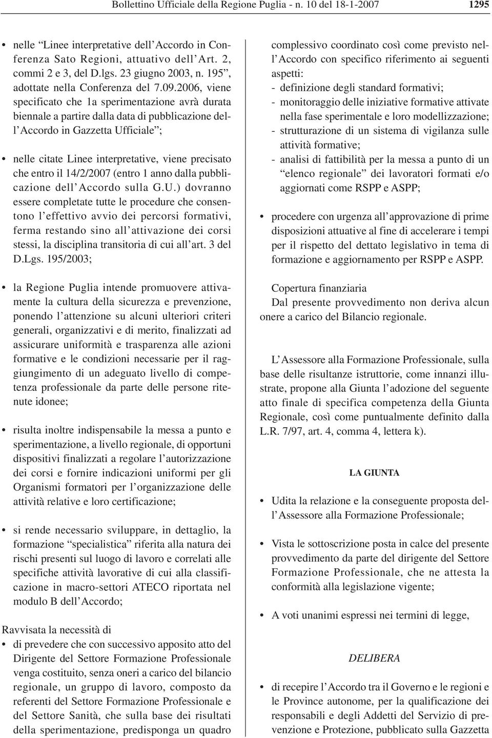 2006, viene specificato che 1a sperimentazione avrà durata biennale a partire dalla data di pubblicazione dell Accordo in Gazzetta Ufficiale ; nelle citate Linee interpretative, viene precisato che