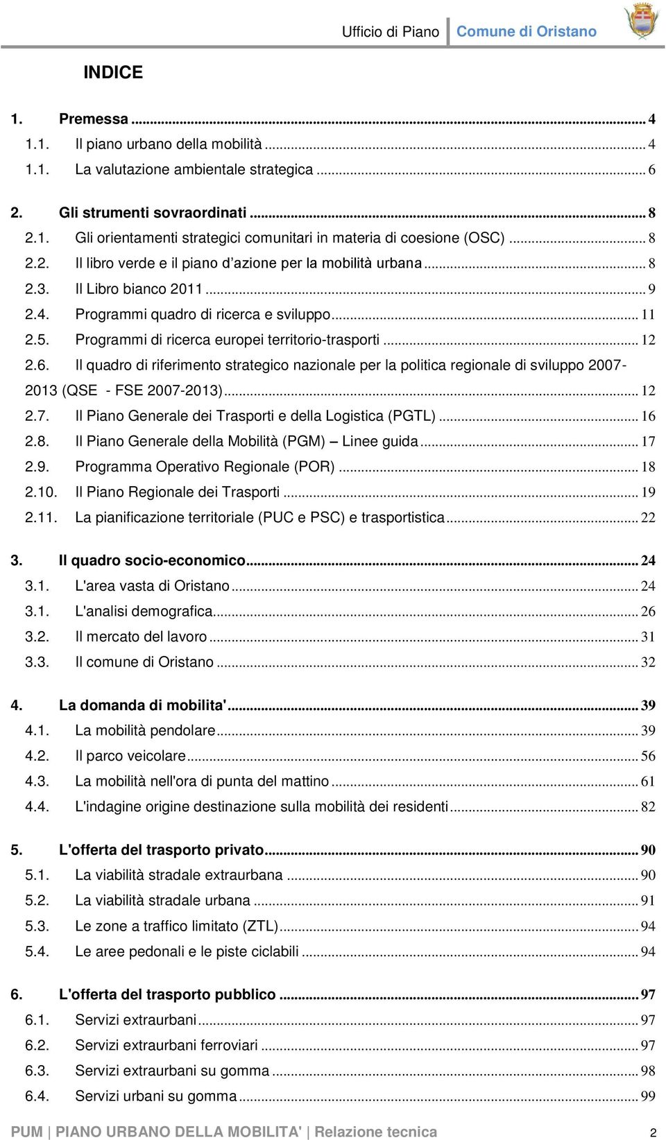 Programmi di ricerca europei territorio-trasporti... 12 2.6. Il quadro di riferimento strategico nazionale per la politica regionale di sviluppo 2007-