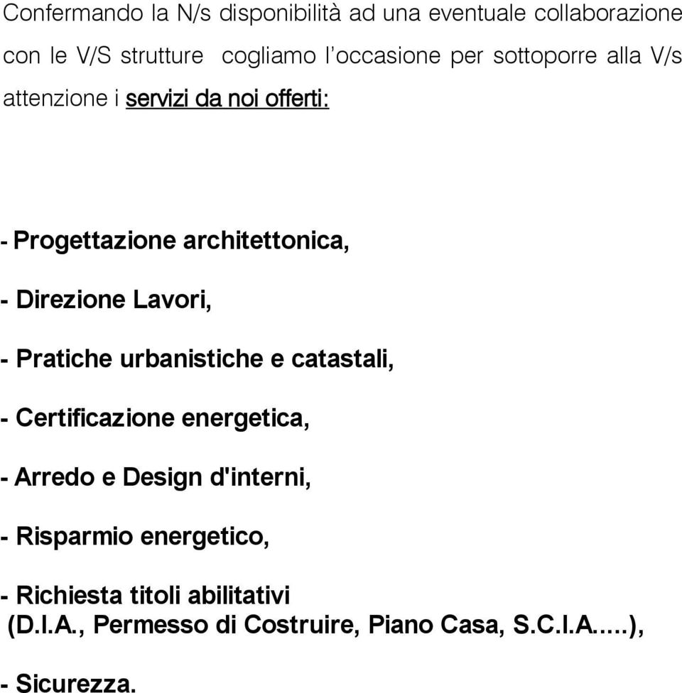 Lavori, - Pratiche urbanistiche e catastali, - Certificazione energetica, - Arredo e Design d'interni, -