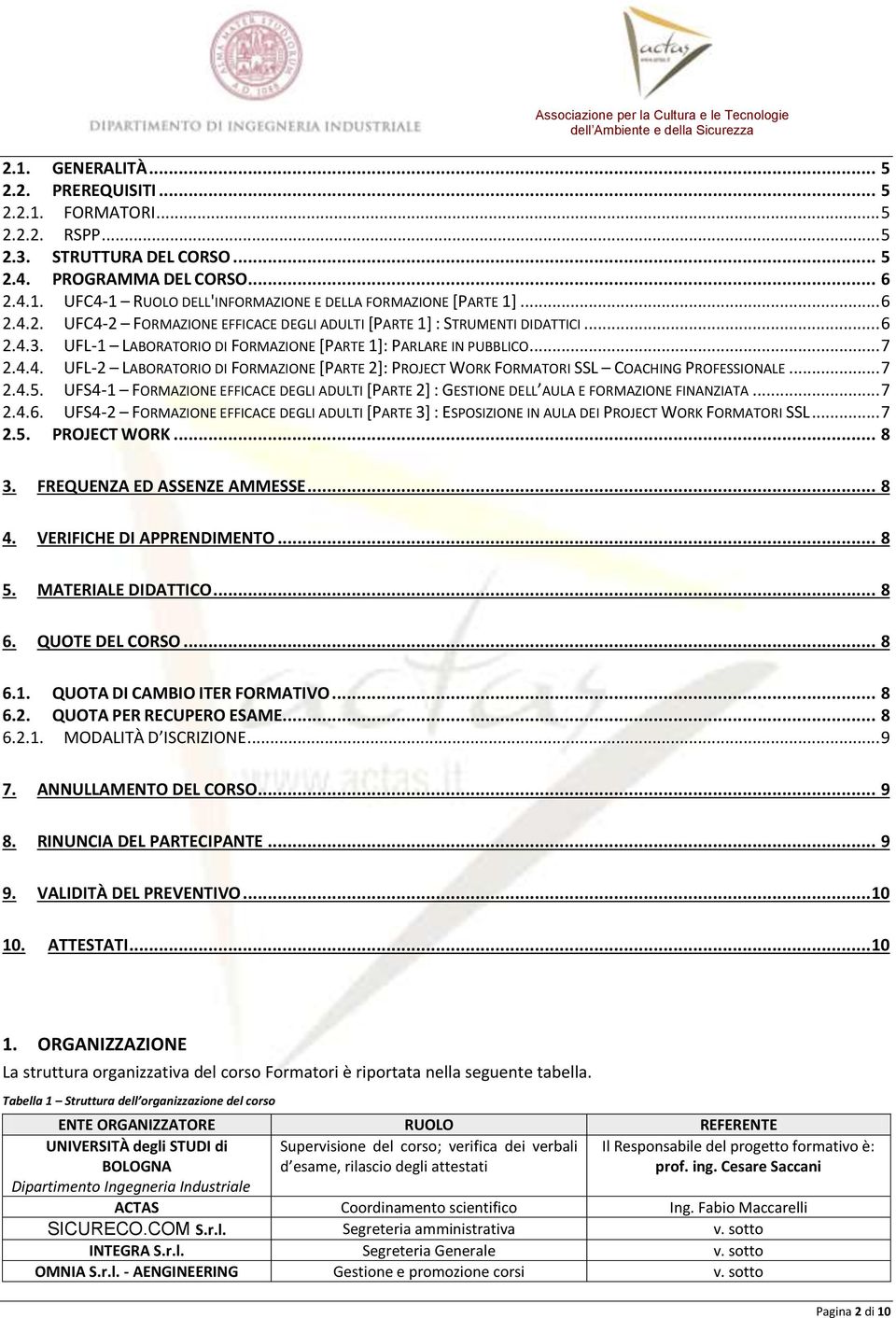 .. 7 2.4.5. UFS4-1 FORMAZIONE EFFICACE DEGLI ADULTI [PARTE 2] : GESTIONE DELL AULA E FORMAZIONE FINANZIATA... 7 2.4.6.