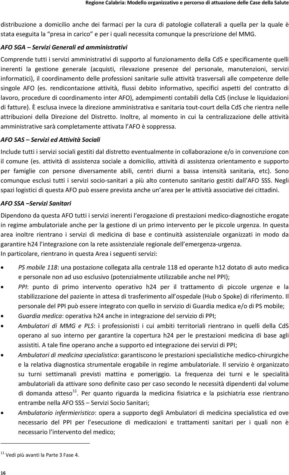 presenze del personale, manutenzioni, servizi informatici), il coordinamento delle professioni sanitarie sulle attività trasversali alle competenze delle singole AFO (es.