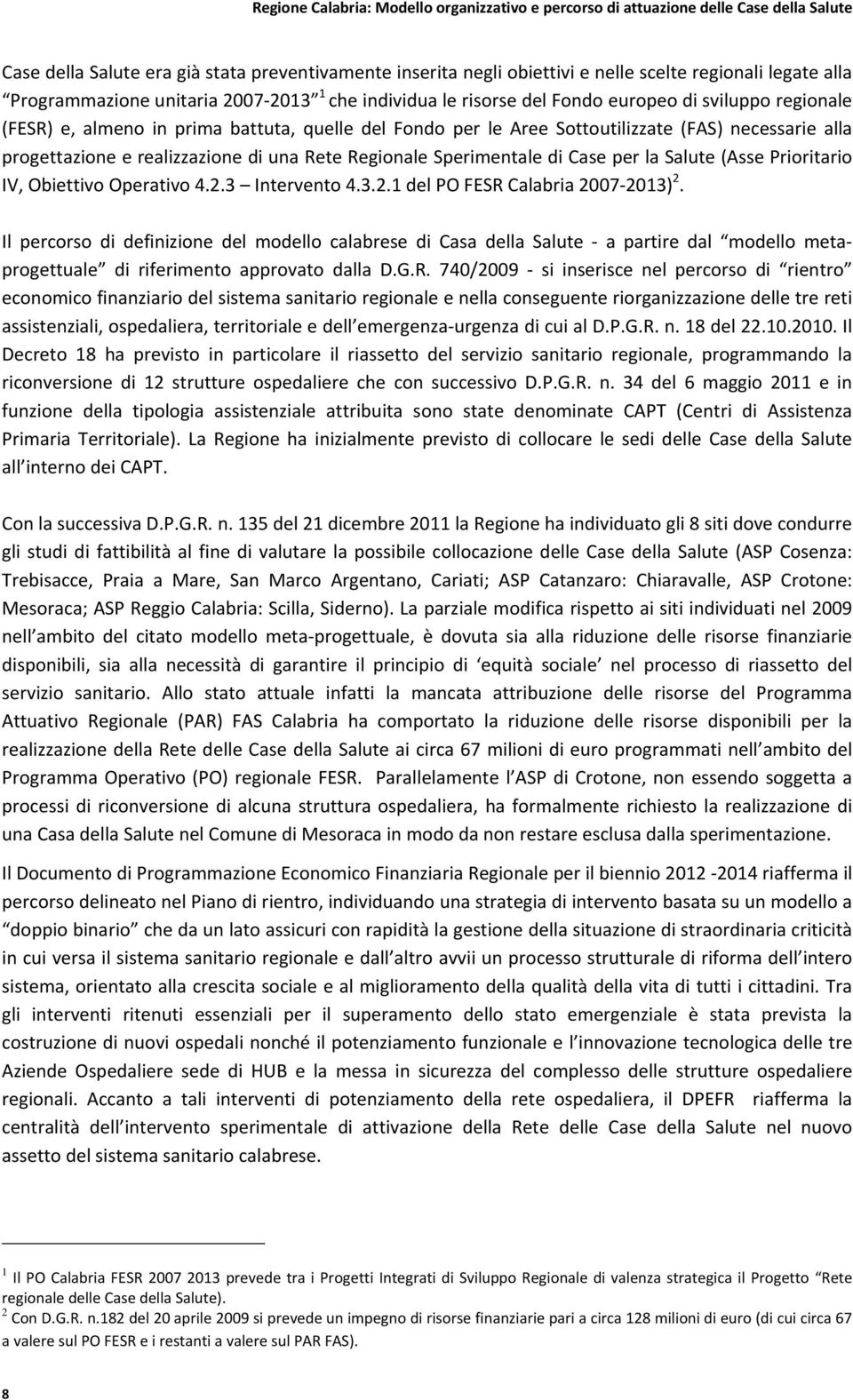 la Salute (Asse Prioritario IV, Obiettivo Operativo 4.2.3 Intervento 4.3.2.1 del PO FESR Calabria 2007 2013) 2.