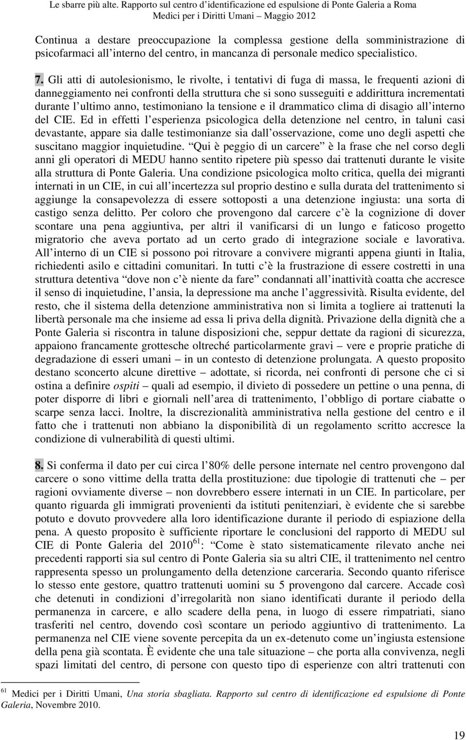 ultimo anno, testimoniano la tensione e il drammatico clima di disagio all interno del CIE.