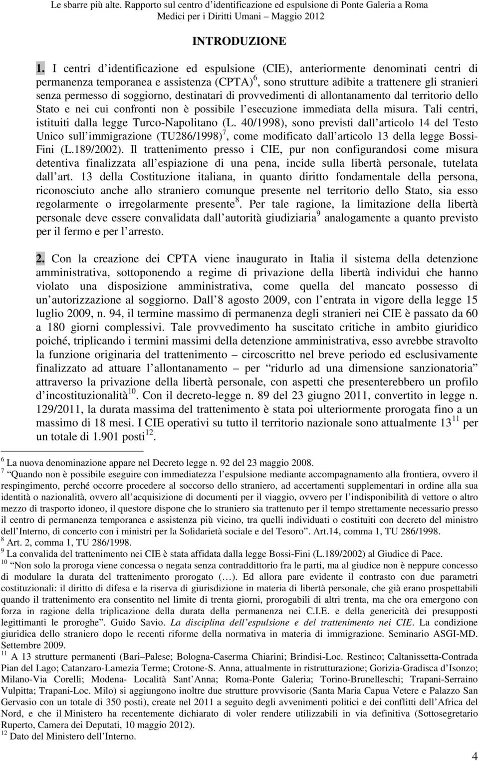 soggiorno, destinatari di provvedimenti di allontanamento dal territorio dello Stato e nei cui confronti non è possibile l esecuzione immediata della misura.