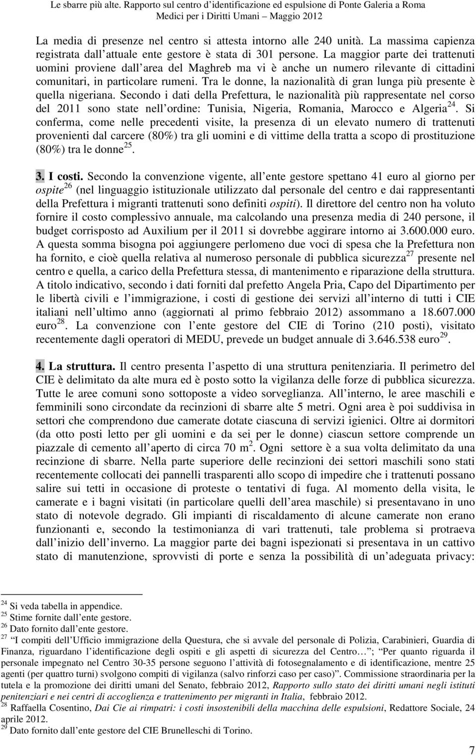 Tra le donne, la nazionalità di gran lunga più presente è quella nigeriana.