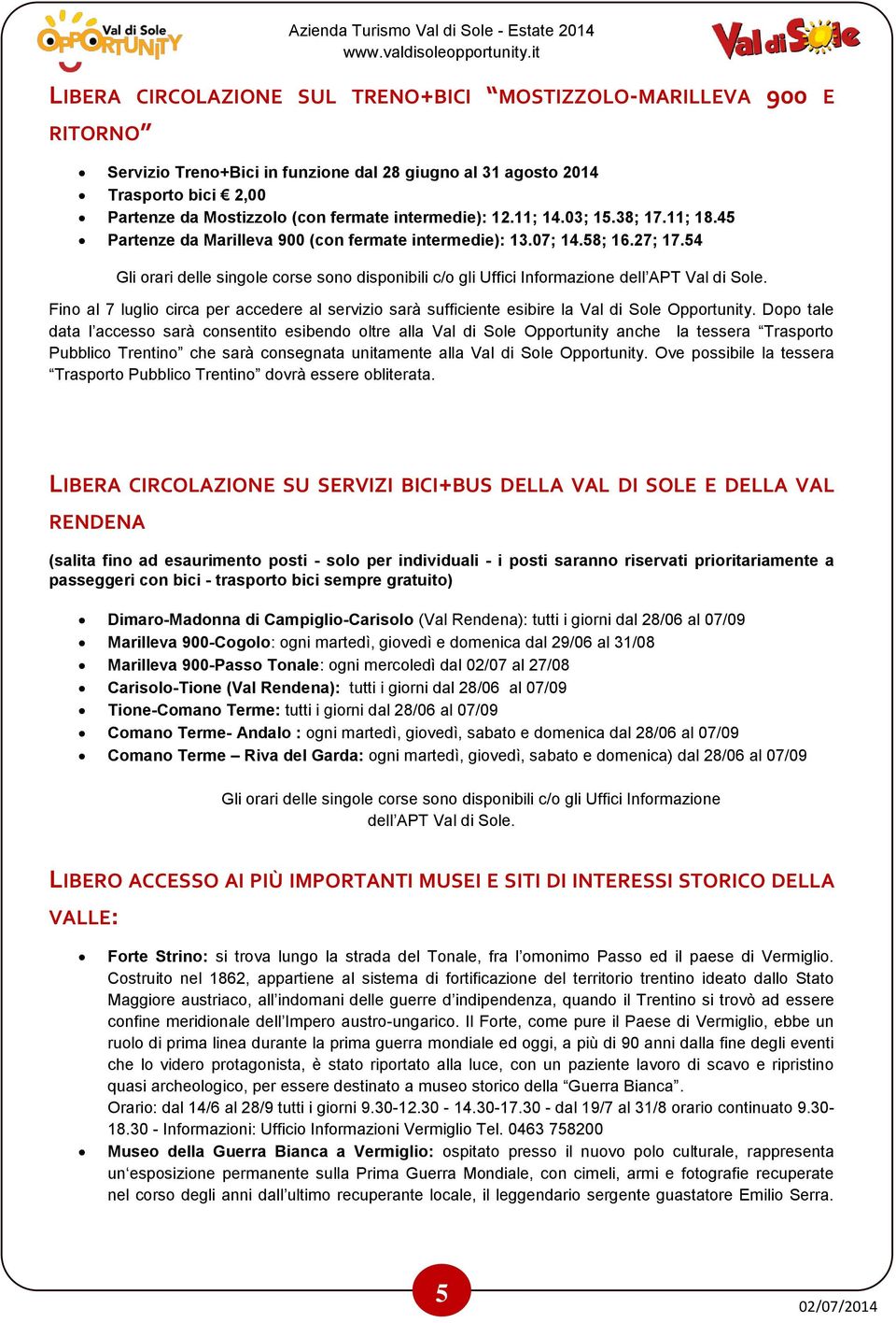 54 Gli orari delle singole corse sono disponibili c/o gli Uffici Informazione dell APT Val di Sole. Fino al 7 luglio circa per accedere al servizio sarà sufficiente esibire la Val di Sole Opportunity.