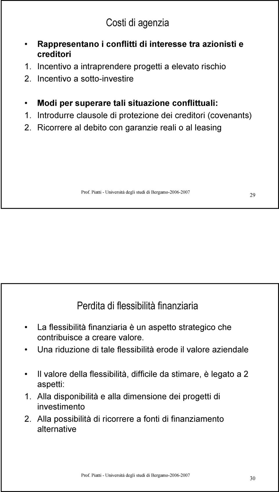 Ricorrere al debito con garanzie reali o al leasing 29 Perdita di flessibilità finanziaria La flessibilità finanziaria è un aspetto strategico che contribuisce a creare valore.