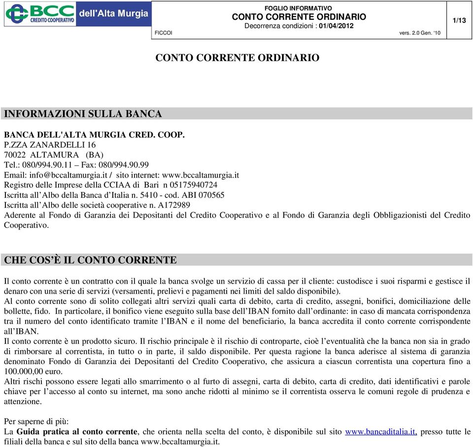 A172989 Aderente al Fondo di Garanzia dei Depositanti del Credito Cooperativo e al Fondo di Garanzia degli Obbligazionisti del Credito Cooperativo.