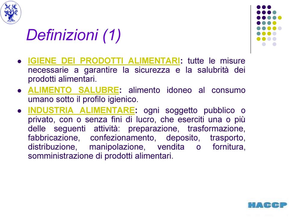 INDUSTRIA ALIMENTARE: ogni soggetto pubblico o privato, con o senza fini di lucro, che eserciti una o più delle seguenti attività: