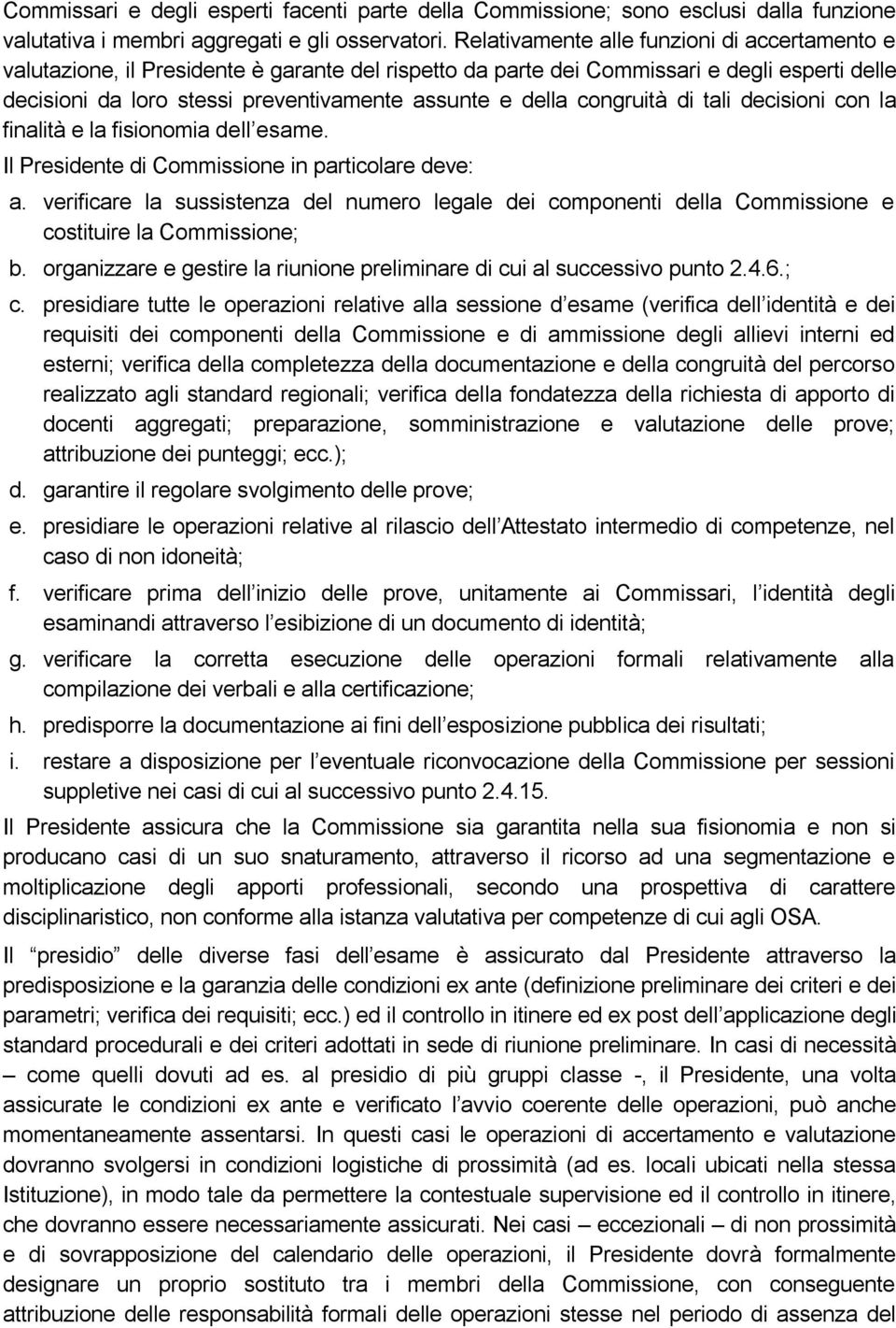 congruità di tali decisioni con la finalità e la fisionomia dell esame. Il Presidente di Commissione in particolare deve: a.