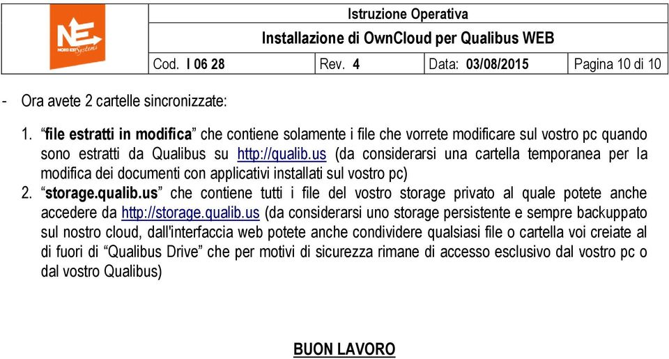 us (da considerarsi una cartella temporanea per la modifica dei documenti con applicativi installati sul vostro pc) 2. storage.qualib.