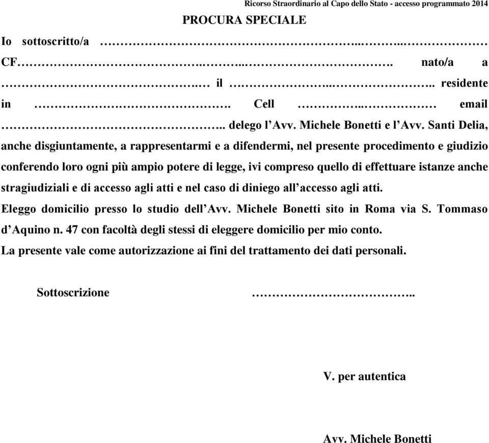 Santi Delia, anche disgiuntamente, a rappresentarmi e a difendermi, nel presente procedimento e giudizio conferendo loro ogni più ampio potere di legge, ivi compreso quello di effettuare istanze