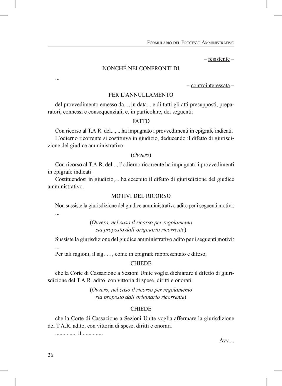 L odierno ricorrente si costituiva in giudizio, deducendo il difetto di giurisdizione del giudice amministrativo. (Ovvero) Con ricorso al T.A.R.