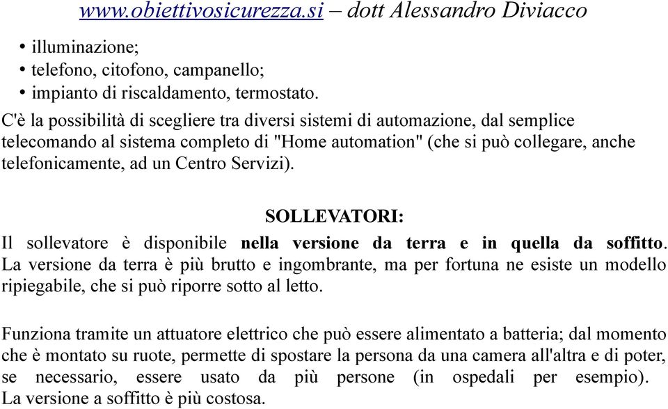 Servizi). SOLLEVATORI: Il sollevatore è disponibile nella versione da terra e in quella da soffitto.