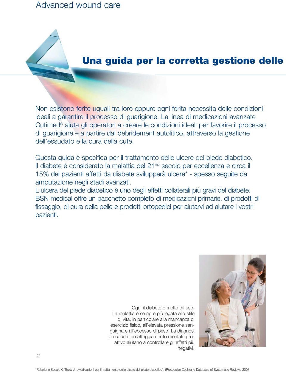 essudato e la cura della cute. Questa guida è specifica per il trattamento delle ulcere del piede diabetico.