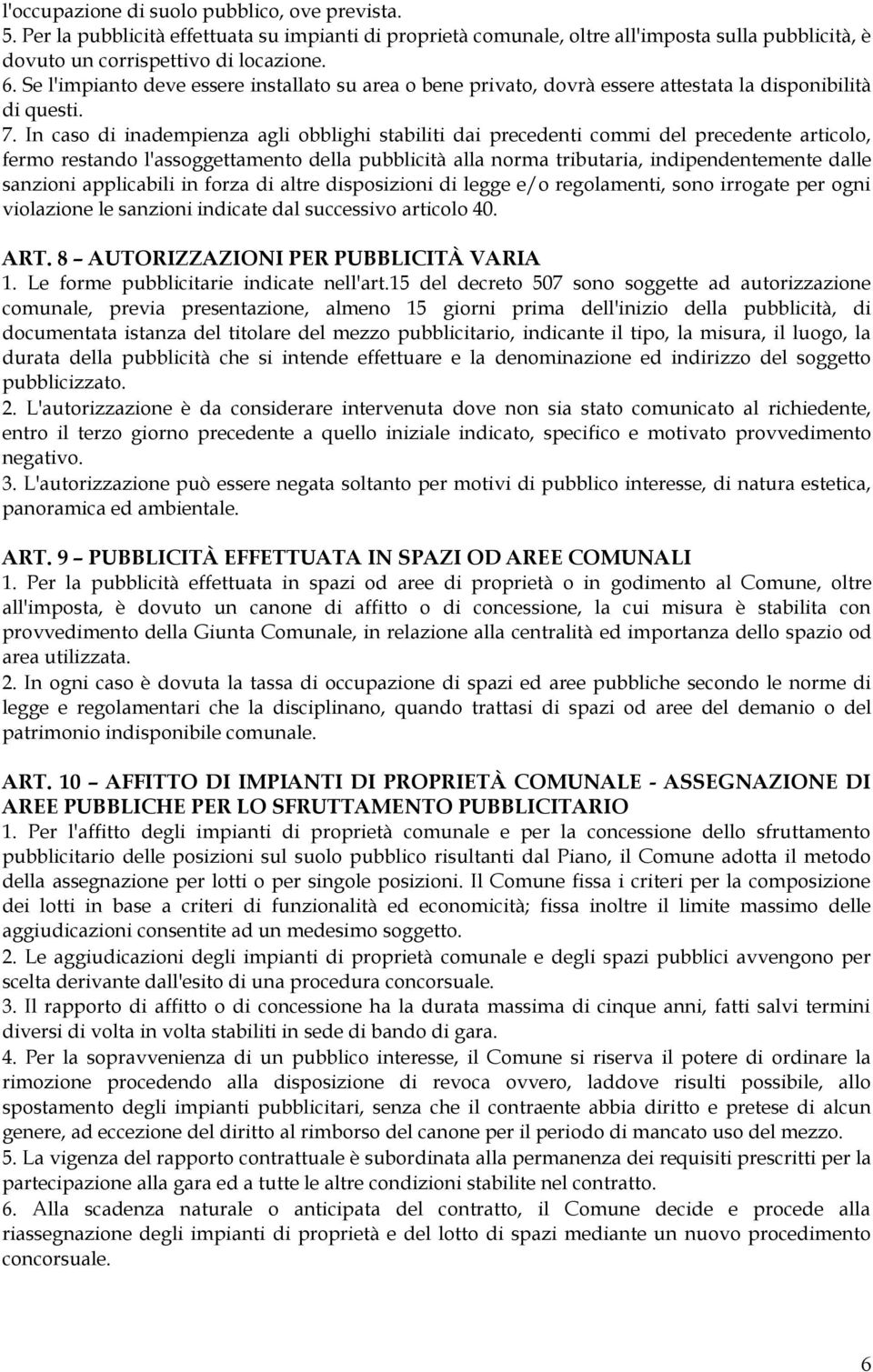 In caso di inadempienza agli obblighi stabiliti dai precedenti commi del precedente articolo, fermo restando l'assoggettamento della pubblicità alla norma tributaria, indipendentemente dalle sanzioni