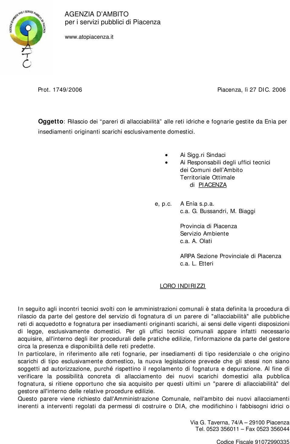 ri Sindaci Ai Responsabili degli uffici tecnici dei Comuni dell Ambito Territoriale Ottimale di PIACENZA e, p.c. A Enìa s.p.a. c.a. G. Bussandri, M. Biaggi Provincia di Piacenza Servizio Ambiente c.a. A. Olati ARPA Sezione Provinciale di Piacenza c.