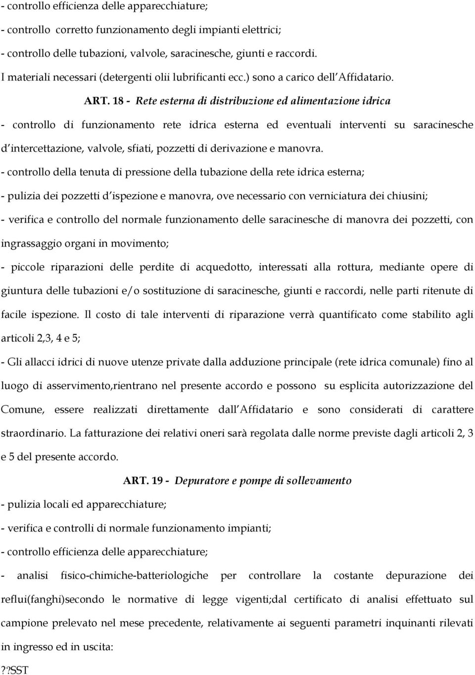 18 - Rete esterna di distribuzione ed alimentazione idrica - controllo di funzionamento rete idrica esterna ed eventuali interventi su saracinesche d intercettazione, valvole, sfiati, pozzetti di