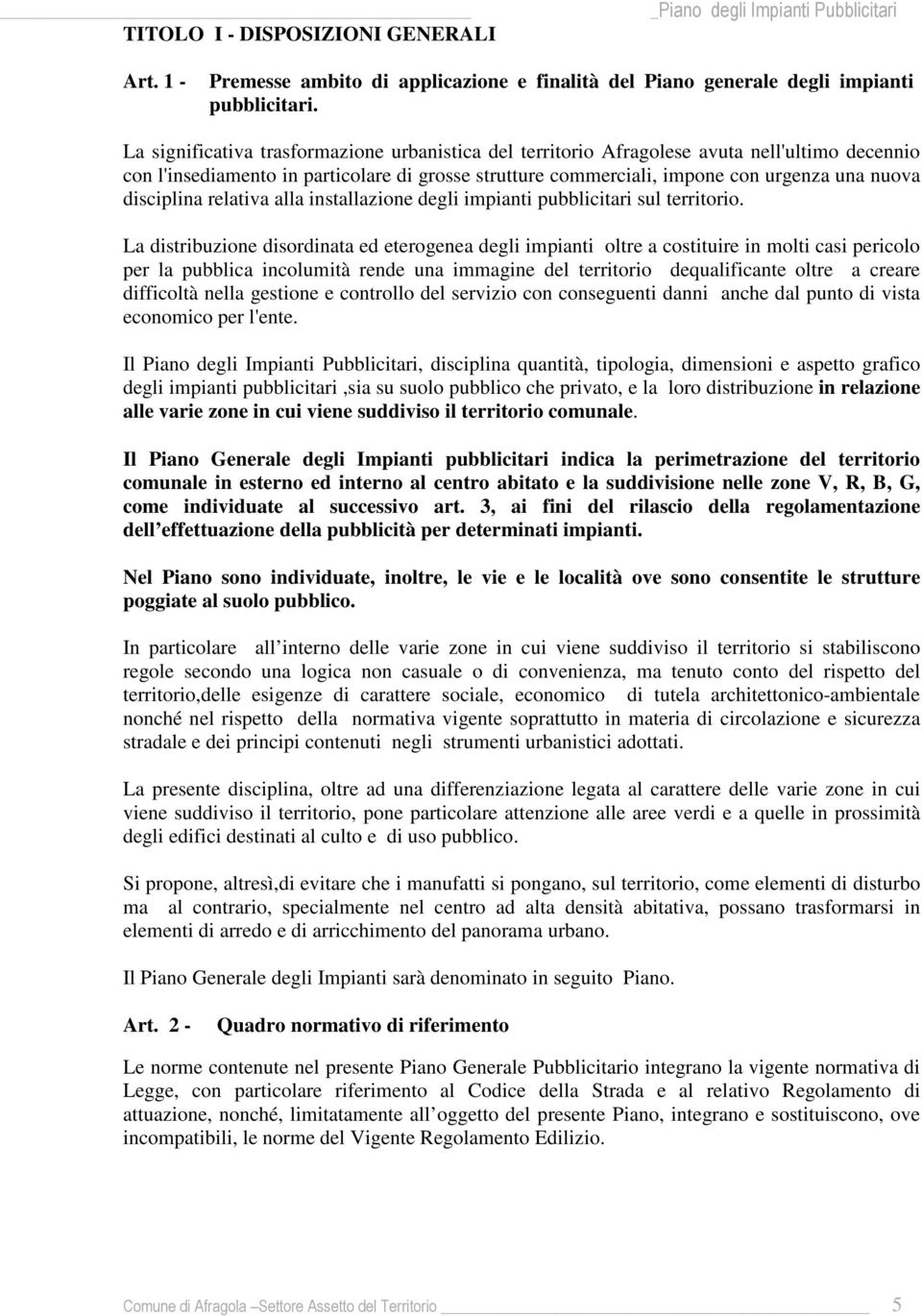 disciplina relativa alla installazione degli impianti pubblicitari sul territorio.