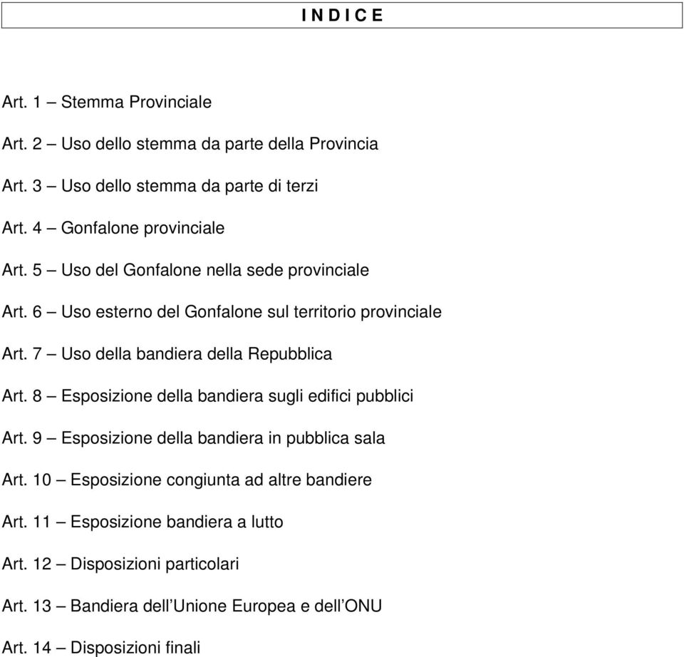 7 Uso della bandiera della Repubblica Art. 8 Esposizione della bandiera sugli edifici pubblici Art. 9 Esposizione della bandiera in pubblica sala Art.