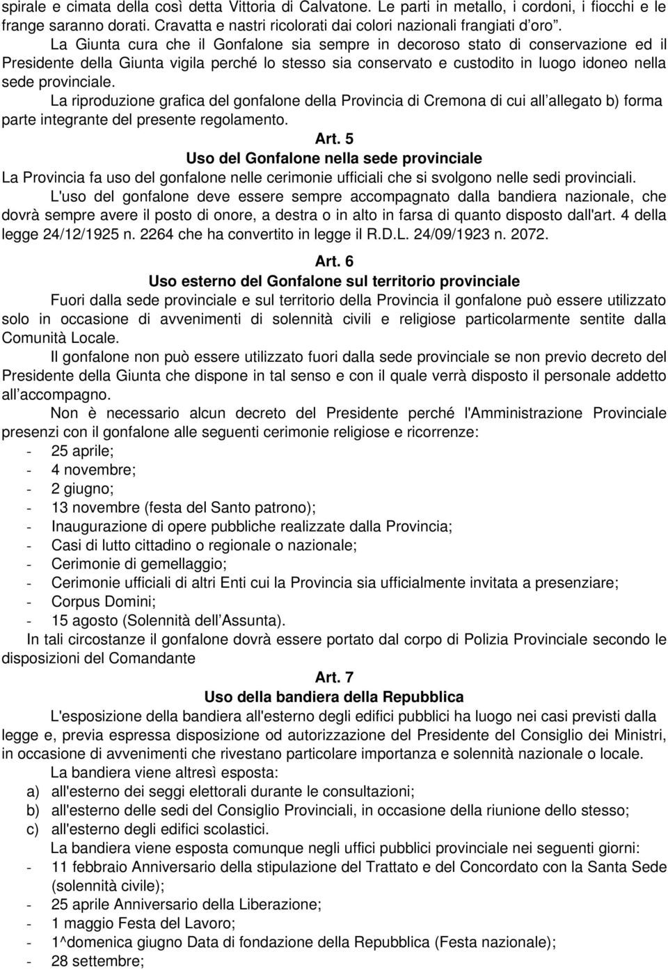 La riproduzione grafica del gonfalone della Provincia di Cremona di cui all allegato b) forma parte integrante del presente regolamento. Art.