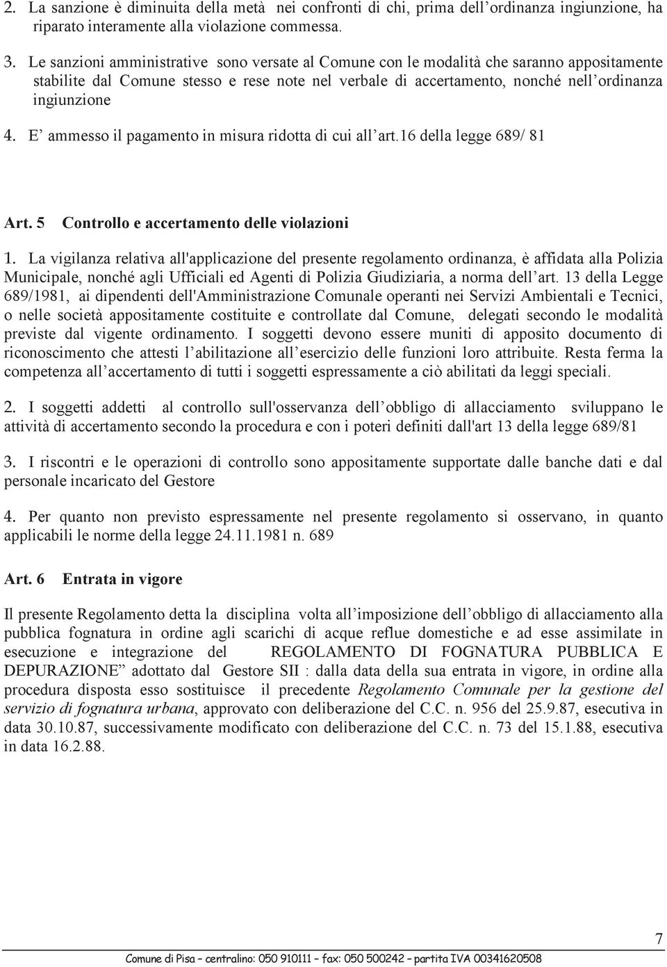 ammesso il pagamento in misura ridotta di cui all art.16 della legge 689/ 81 Art.