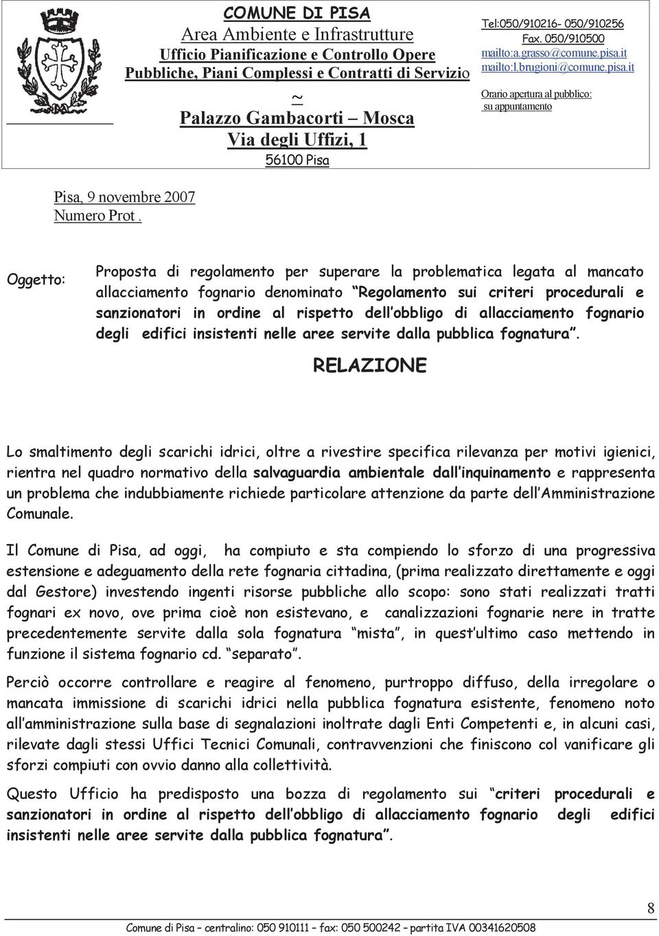 it mailto:l.brugioni@comune.pisa.it Orario apertura al pubblico: su appuntamento Pisa, 9 novembre 2007 Numero Prot.