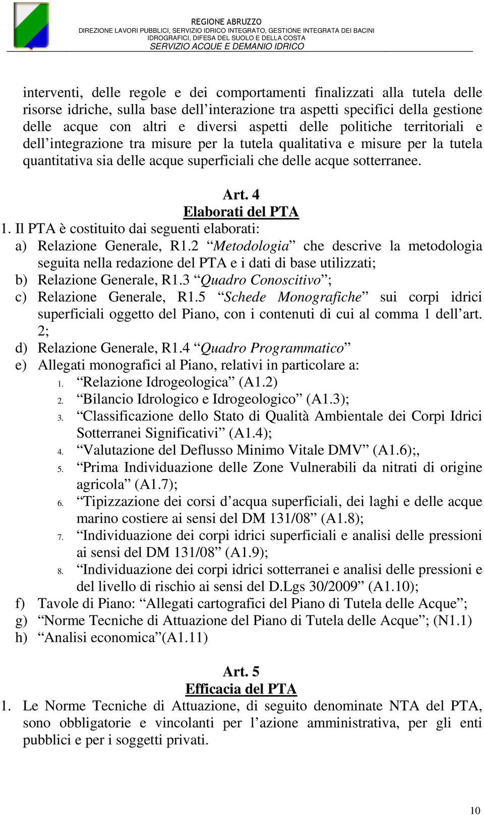 4 Elaborati del PTA 1. Il PTA è costituito dai seguenti elaborati: a) Relazione Generale, R1.