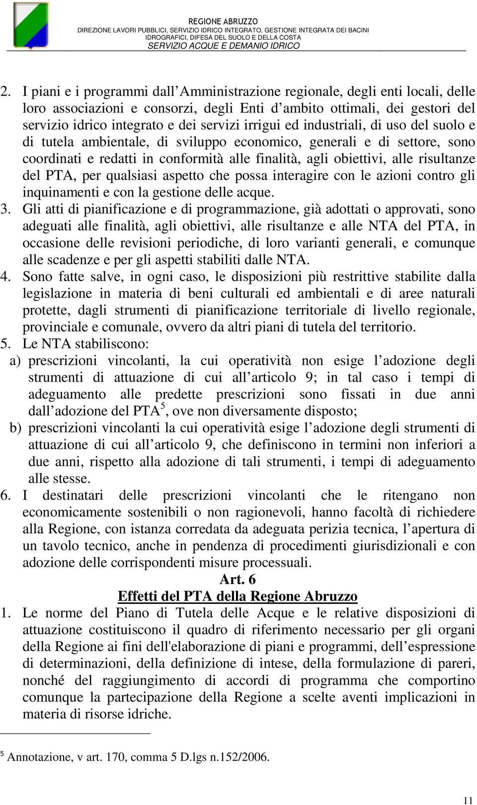 del PTA, per qualsiasi aspetto che possa interagire con le azioni contro gli inquinamenti e con la gestione delle acque. 3.