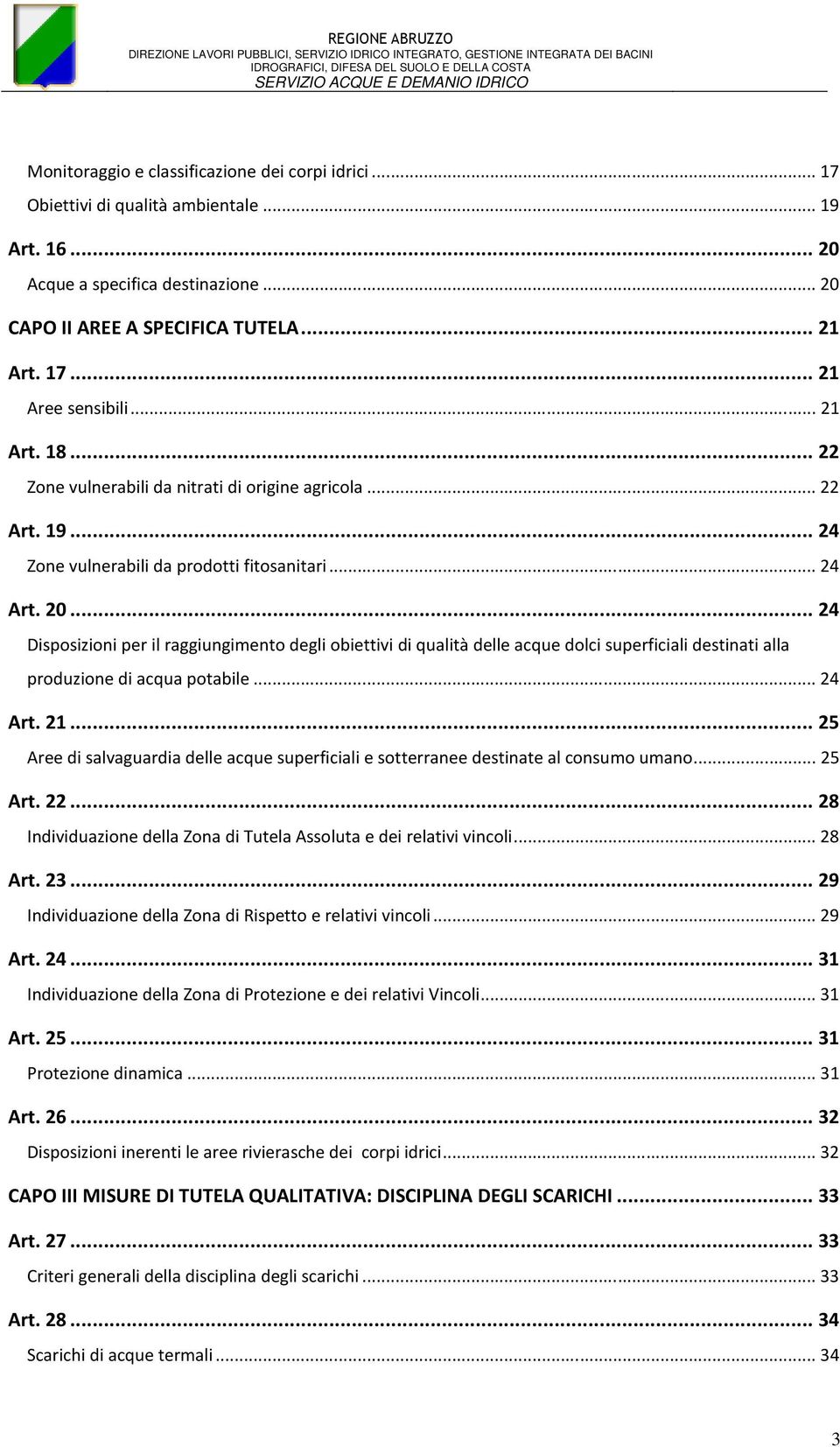 ..24 Disposizioni per il raggiungimento degli obiettivi di qualità delle acque dolci superficiali destinati alla produzione di acqua potabile...24 Art. 21.