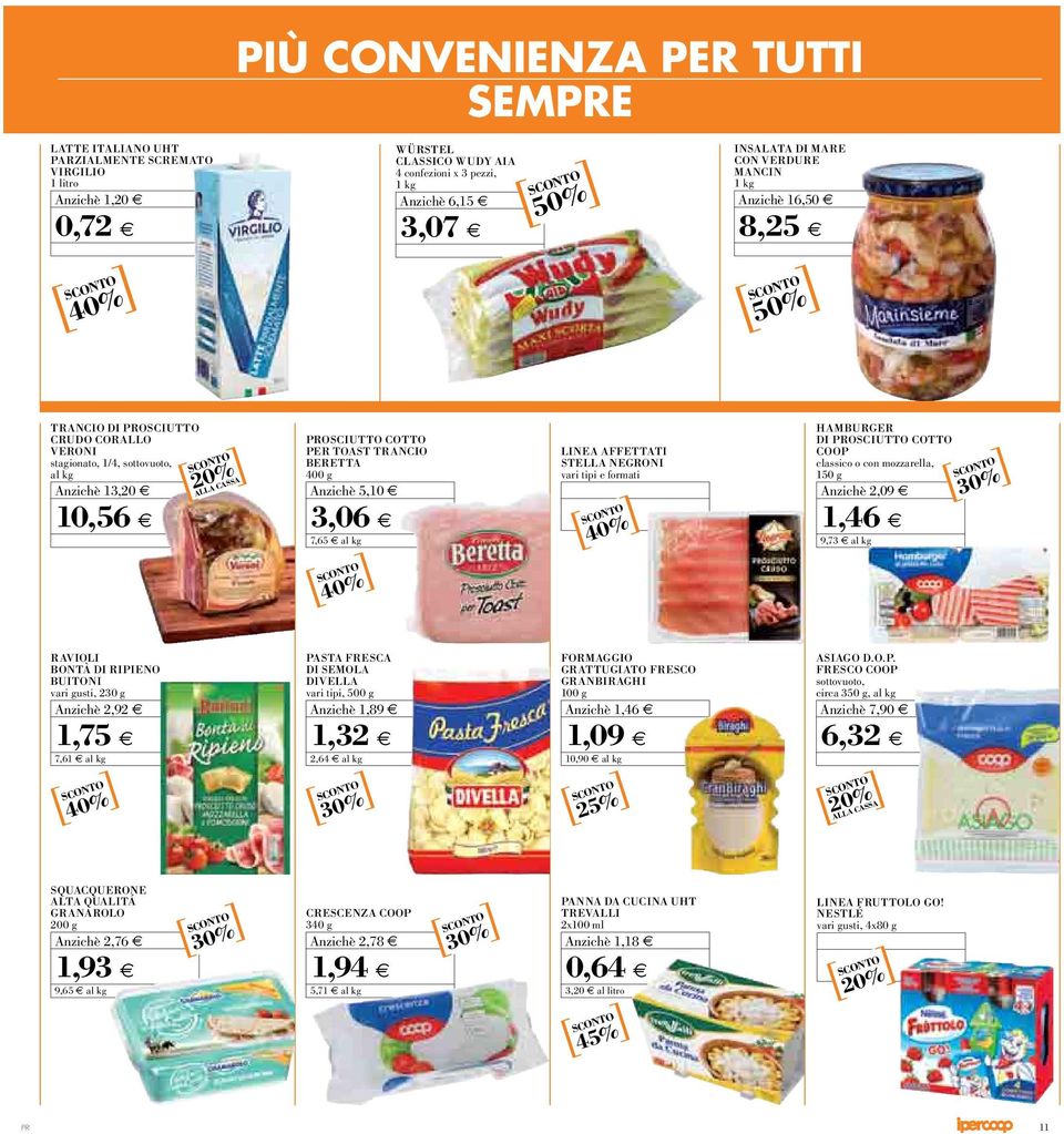 tipi e formati HAMBURGER DI OSCIUTTO COTTO COOP classico o con mozzarella, 150 g 2,09 1,46 9,73 al kg RAVIOLI BONTÀ DI RIPIENO BUITONI vari gusti, 230 g 2,92 PASTA FRESCA DI SEMOLA DIVELLA vari tipi,