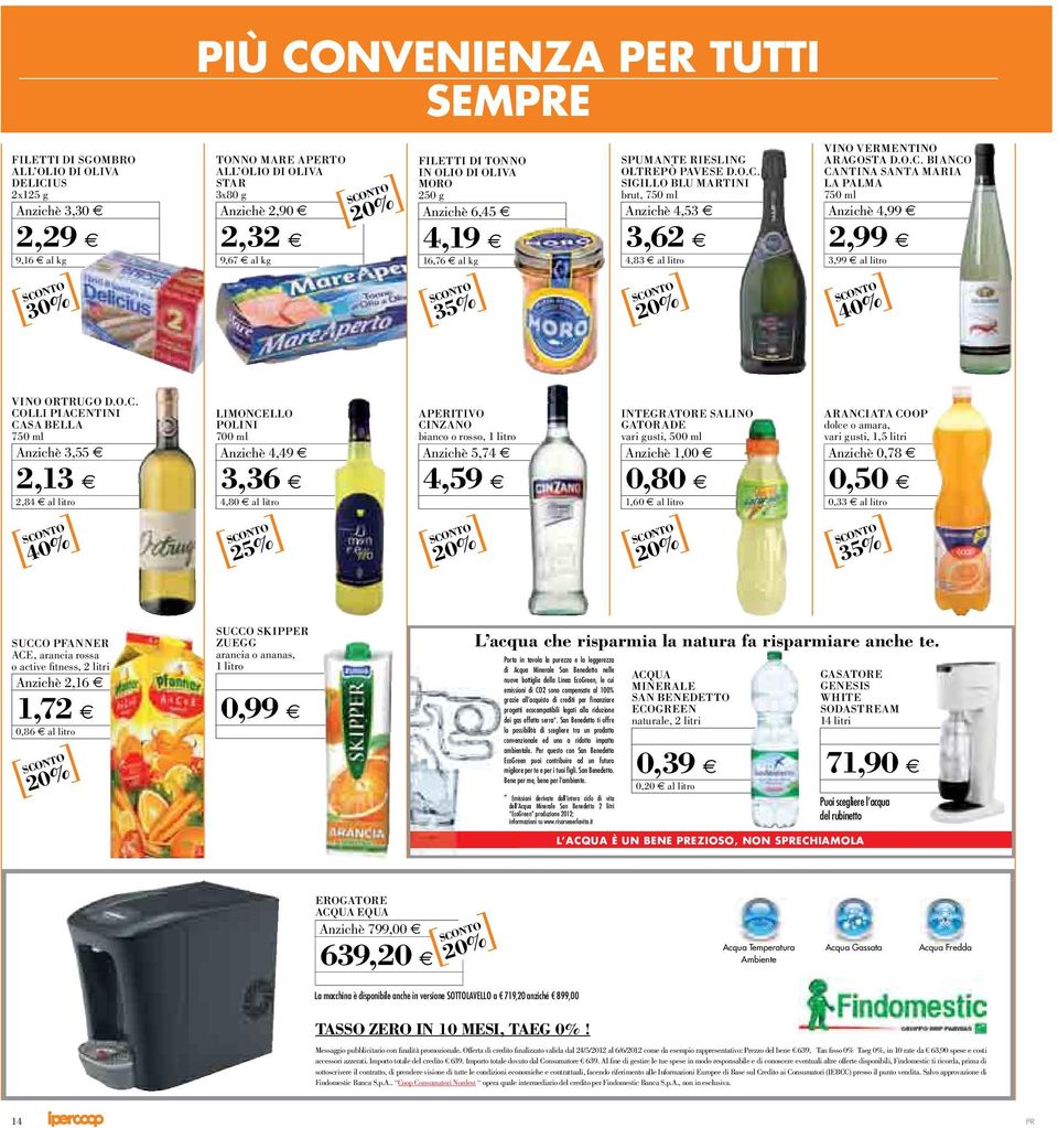 O.C. COLLI PIACENTINI CASA BELLA 750 ml 3,55 LIMONCELLO POLINI 700 ml 4,49 APERITIVO CINZANO bianco o rosso, 1 litro 5,74 INTEGRATORE SALINO GATORADE vari gusti, 500 ml 1,00 ARANCIATA COOP dolce o