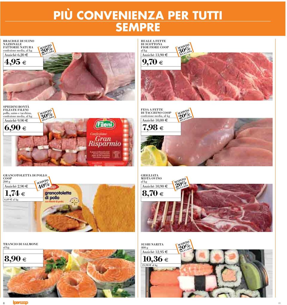 FESA A FETTE DI TACCHINO COOP confezione media, al kg,00 ALLA CASSA 6,9 0 7,98 GRANCOTOLETTA DI POLLO COOP 260 g A nzichè 2,90 1,74