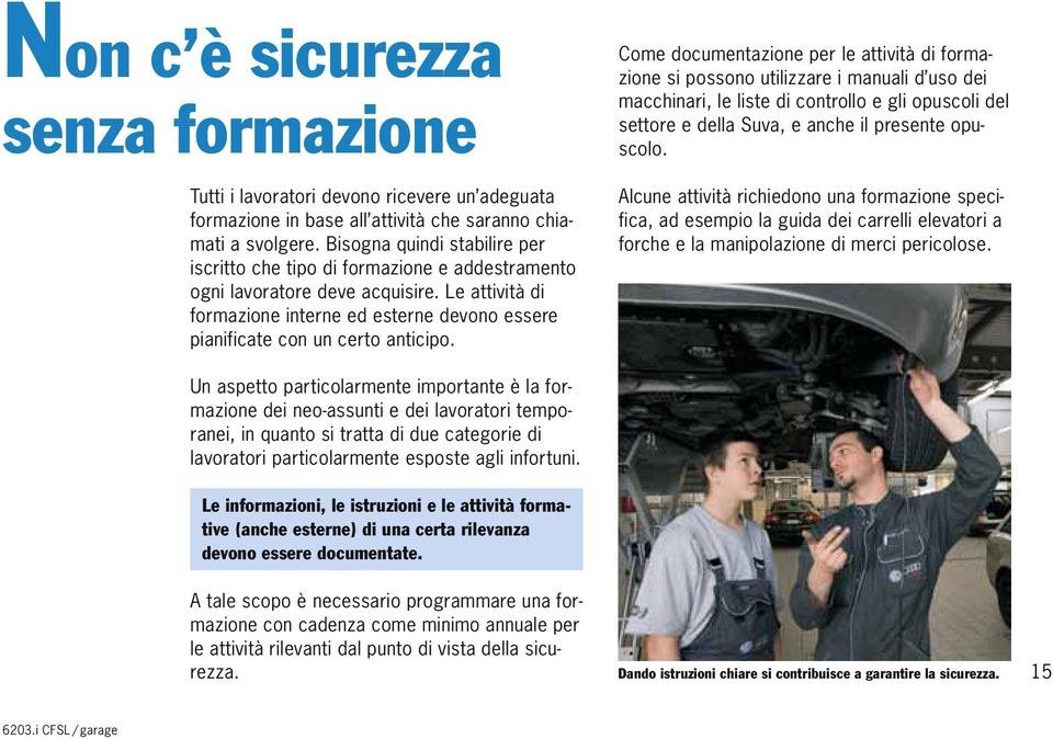 Le attività di formazione interne ed esterne devono essere pianificate con un certo anticipo.