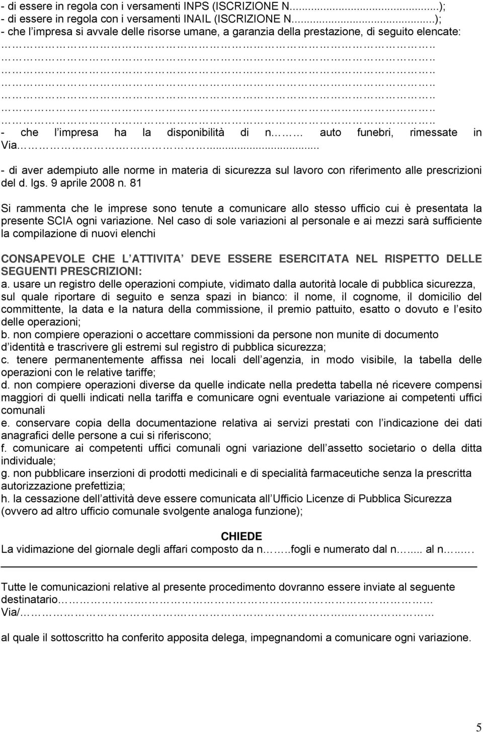 ... - di aver adempiuto alle norme in materia di sicurezza sul lavoro con riferimento alle prescrizioni del d. lgs. 9 aprile 2008 n.