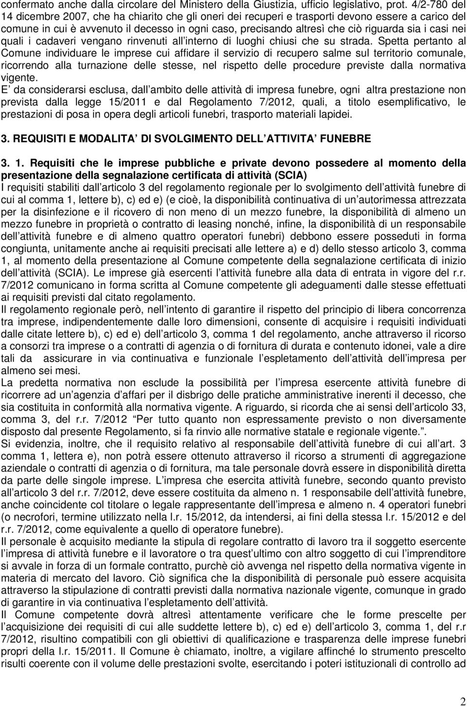 sia i casi nei quali i cadaveri vengano rinvenuti all interno di luoghi chiusi che su strada.