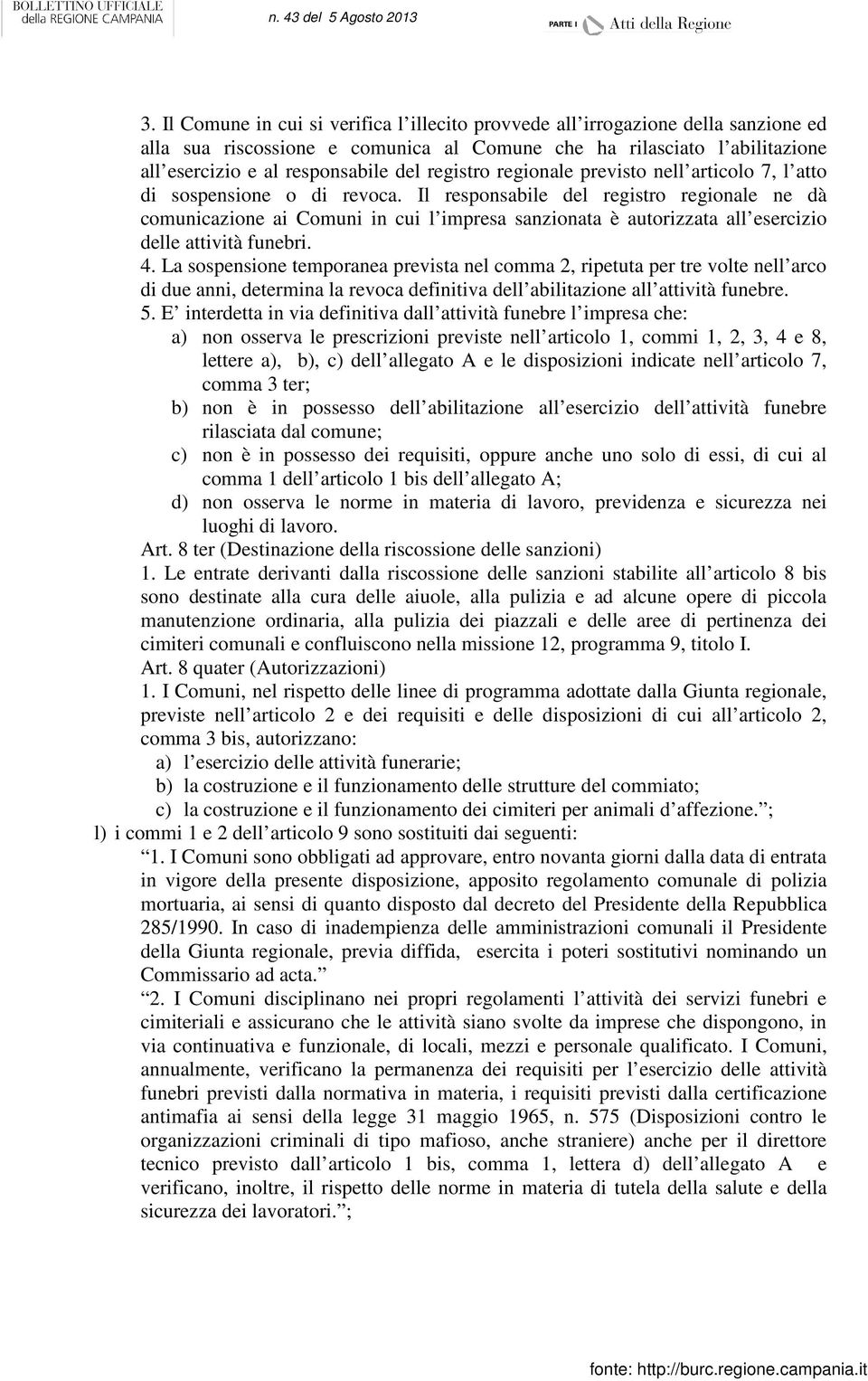 Il responsabile del registro regionale ne dà comunicazione ai Comuni in cui l impresa sanzionata è autorizzata all esercizio delle attività funebri. 4.