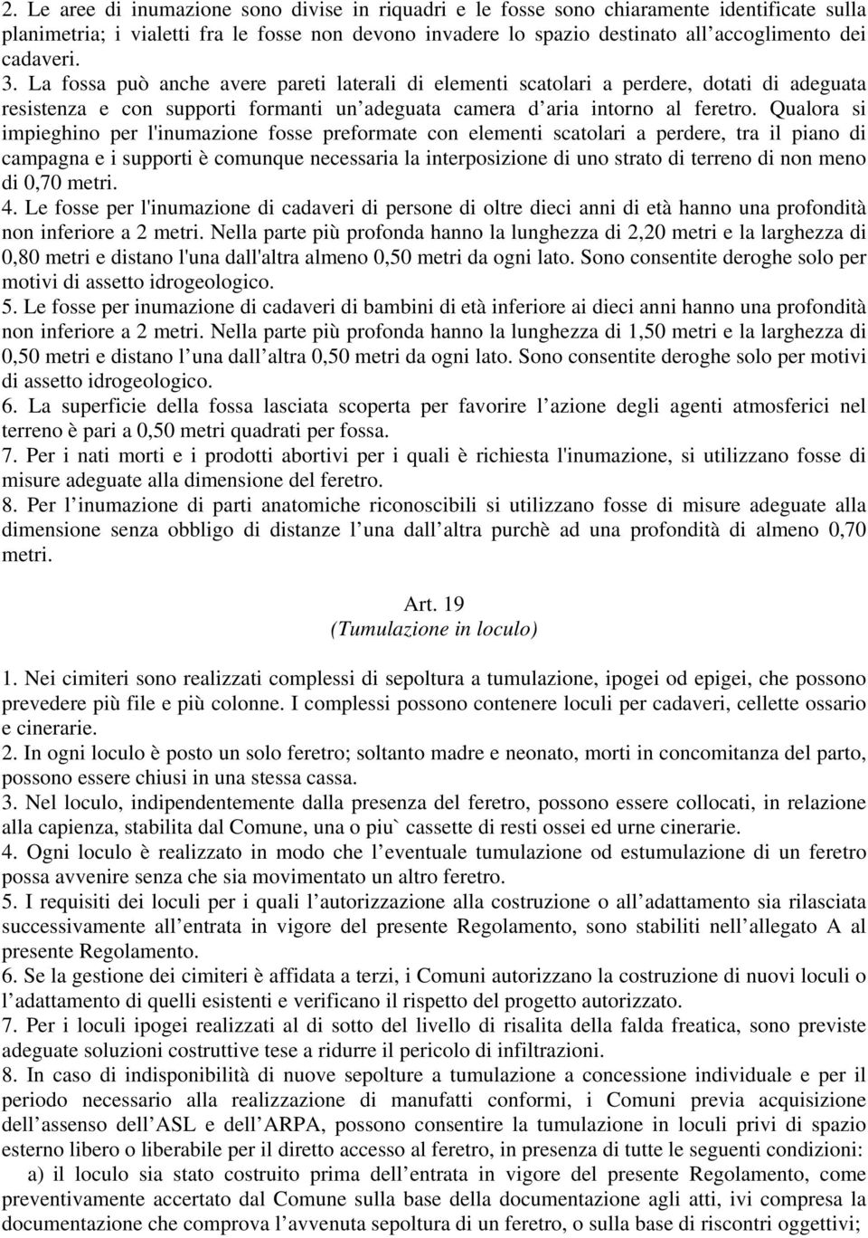 Qualora si impieghino per l'inumazione fosse preformate con elementi scatolari a perdere, tra il piano di campagna e i supporti è comunque necessaria la interposizione di uno strato di terreno di non