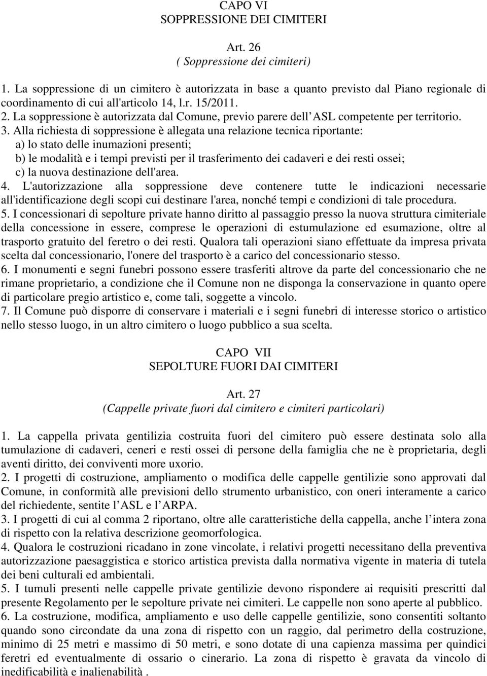 La soppressione è autorizzata dal Comune, previo parere dell ASL competente per territorio. 3.