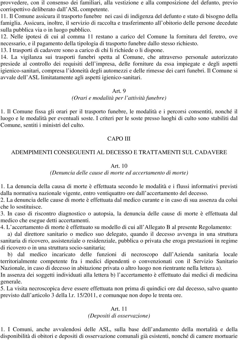 Assicura, inoltre, il servizio di raccolta e trasferimento all obitorio delle persone decedute sulla pubblica via o in luogo pubblico. 12.