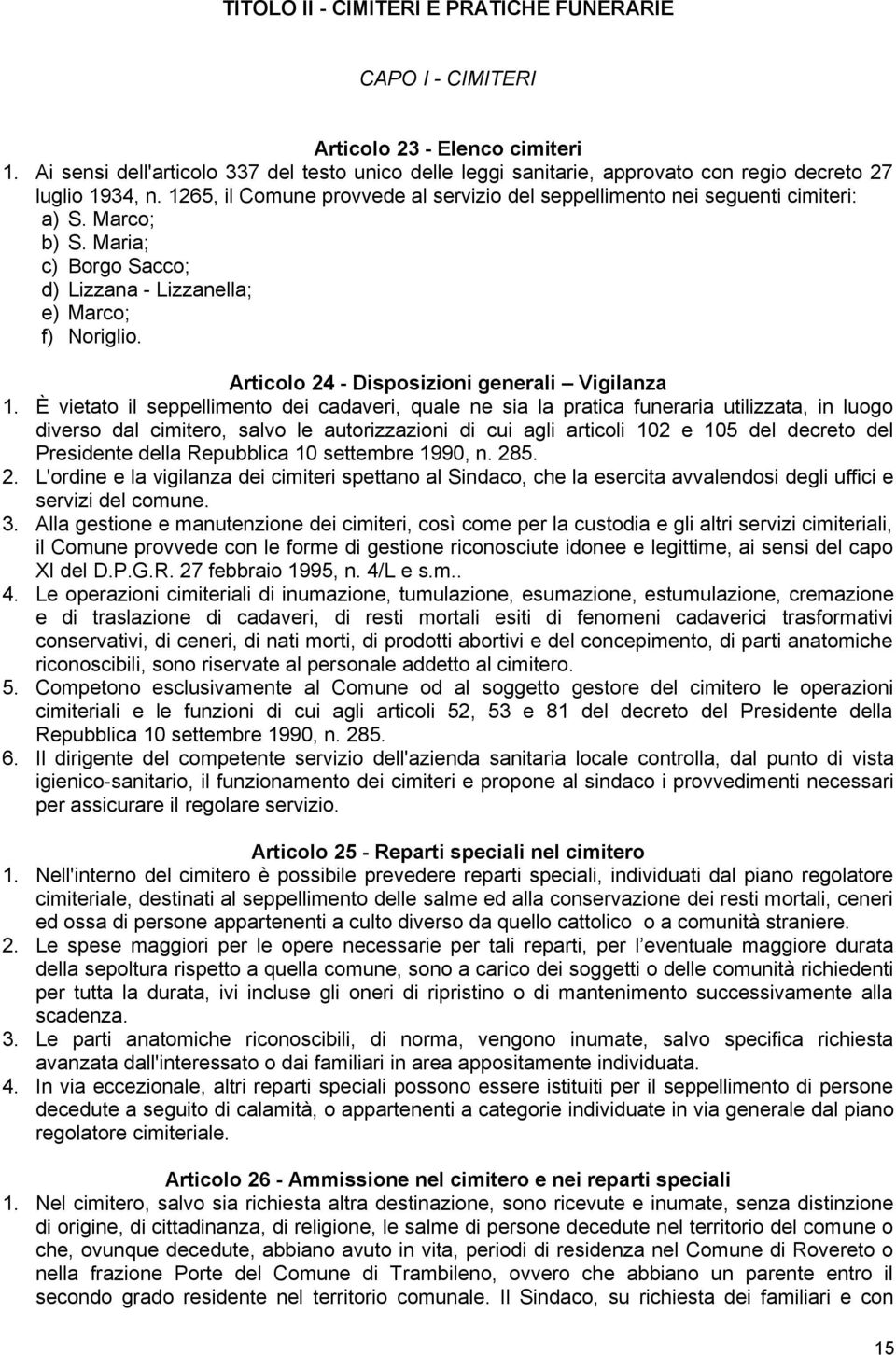 Marco; b) S. Maria; c) Borgo Sacco; d) Lizzana - Lizzanella; e) Marco; f) Noriglio. Articolo 24 - Disposizioni generali Vigilanza 1.