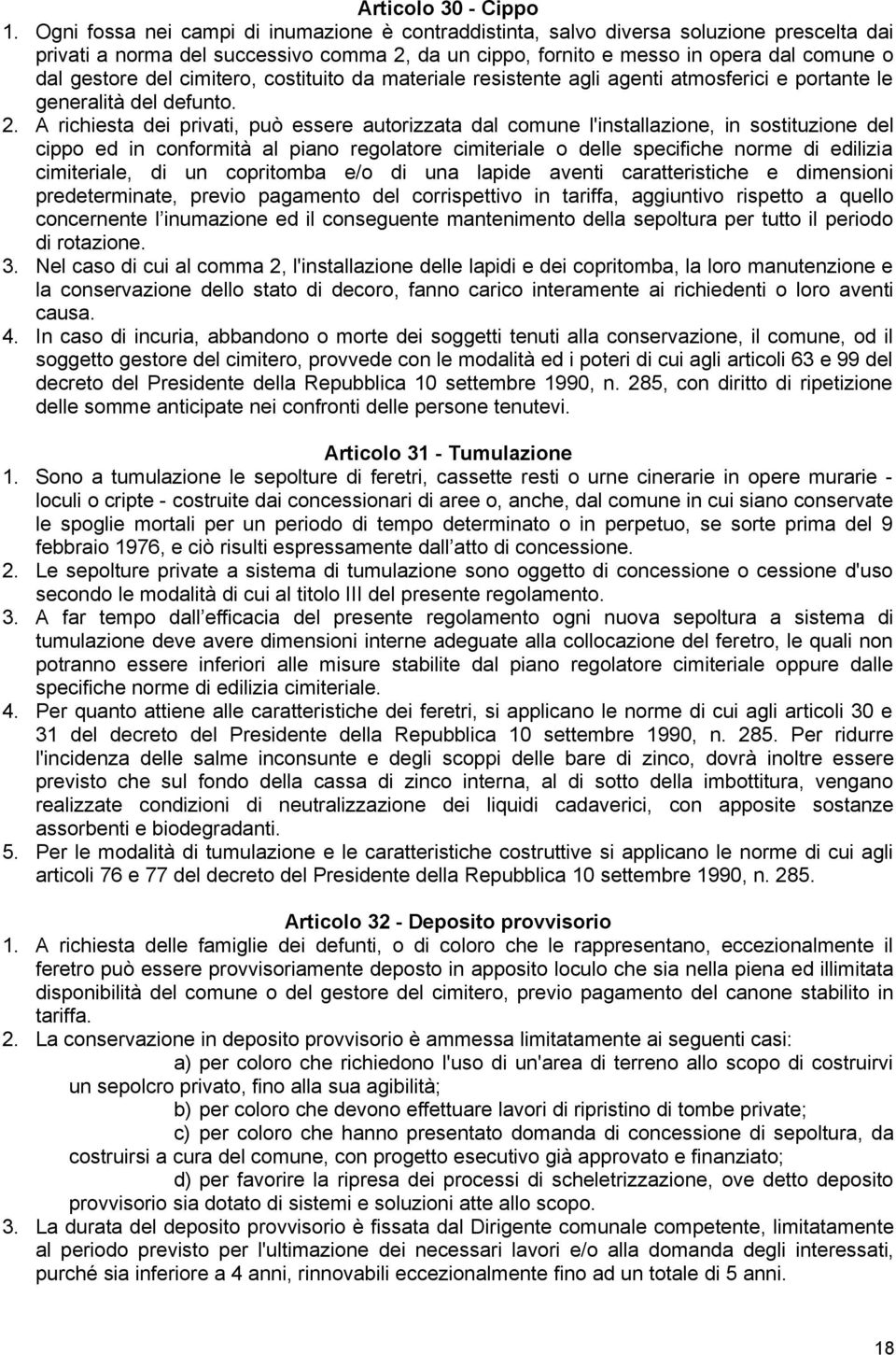 cimitero, costituito da materiale resistente agli agenti atmosferici e portante le generalità del defunto. 2.