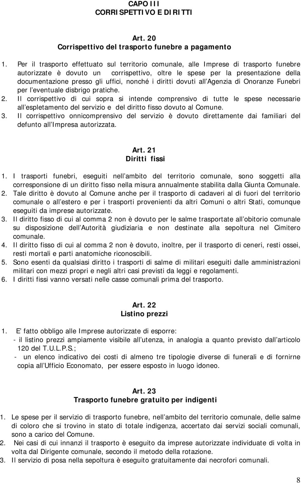 uffici, nonché i diritti dovuti all Agenzia di Onoranze Funebri per l eventuale disbrigo pratiche. 2.