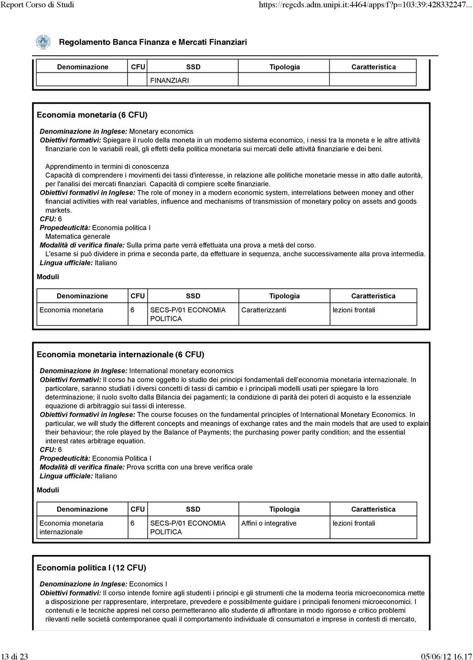 Apprendimento in termini di conoscenza Capacità di comprendere i movimenti dei tassi d'interesse, in relazione alle politiche monetarie messe in atto dalle autorità, per l'analisi dei mercati