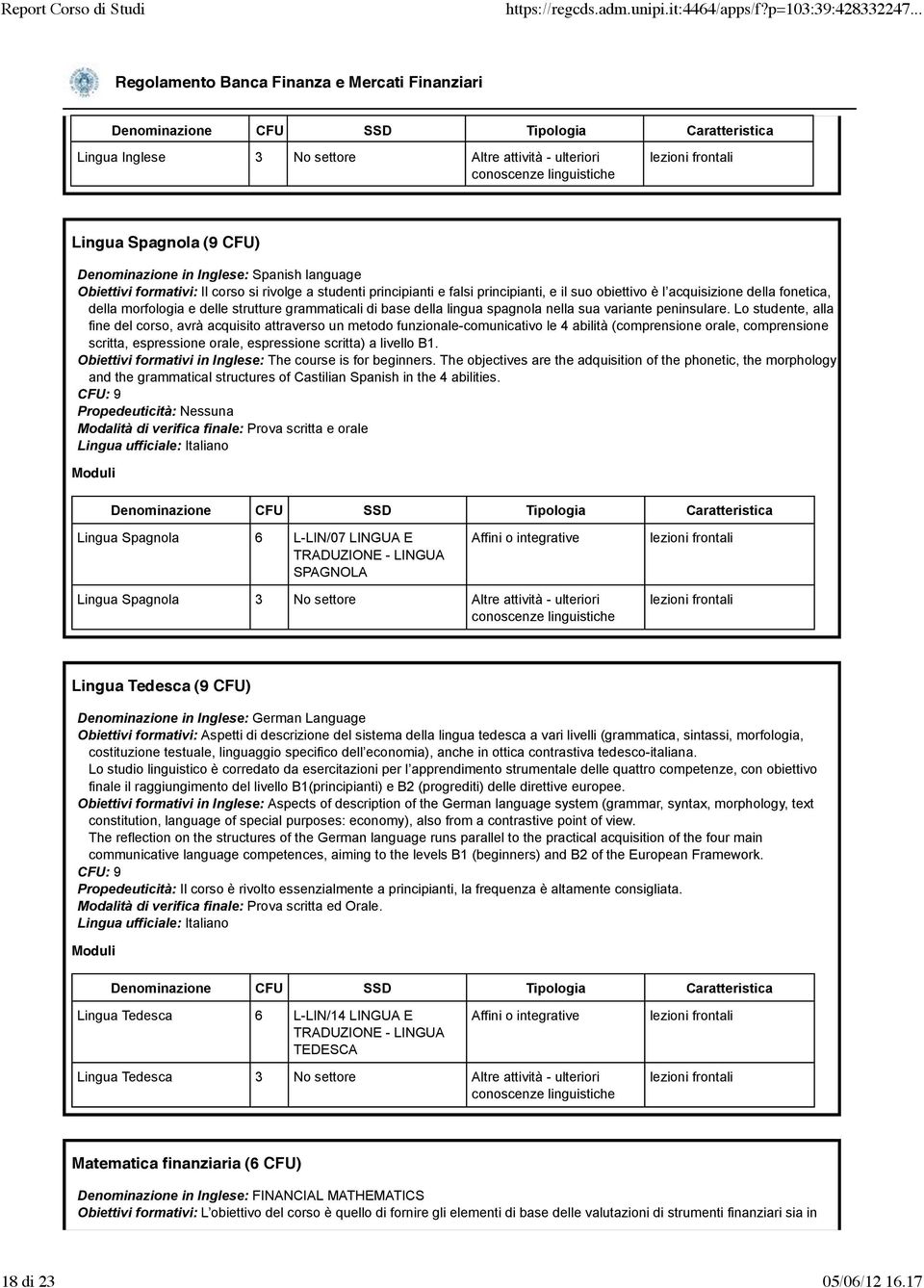 Lo studente, alla fine del corso, avrà acquisito attraverso un metodo funzionale-comunicativo le 4 abilità (comprensione orale, comprensione scritta, espressione orale, espressione scritta) a livello