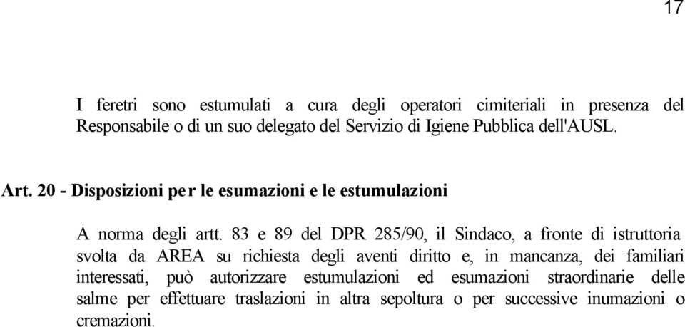 83 e 89 del DPR 285/90, il Sindaco, a fronte di istruttoria svolta da AREA su richiesta degli aventi diritto e, in mancanza, dei