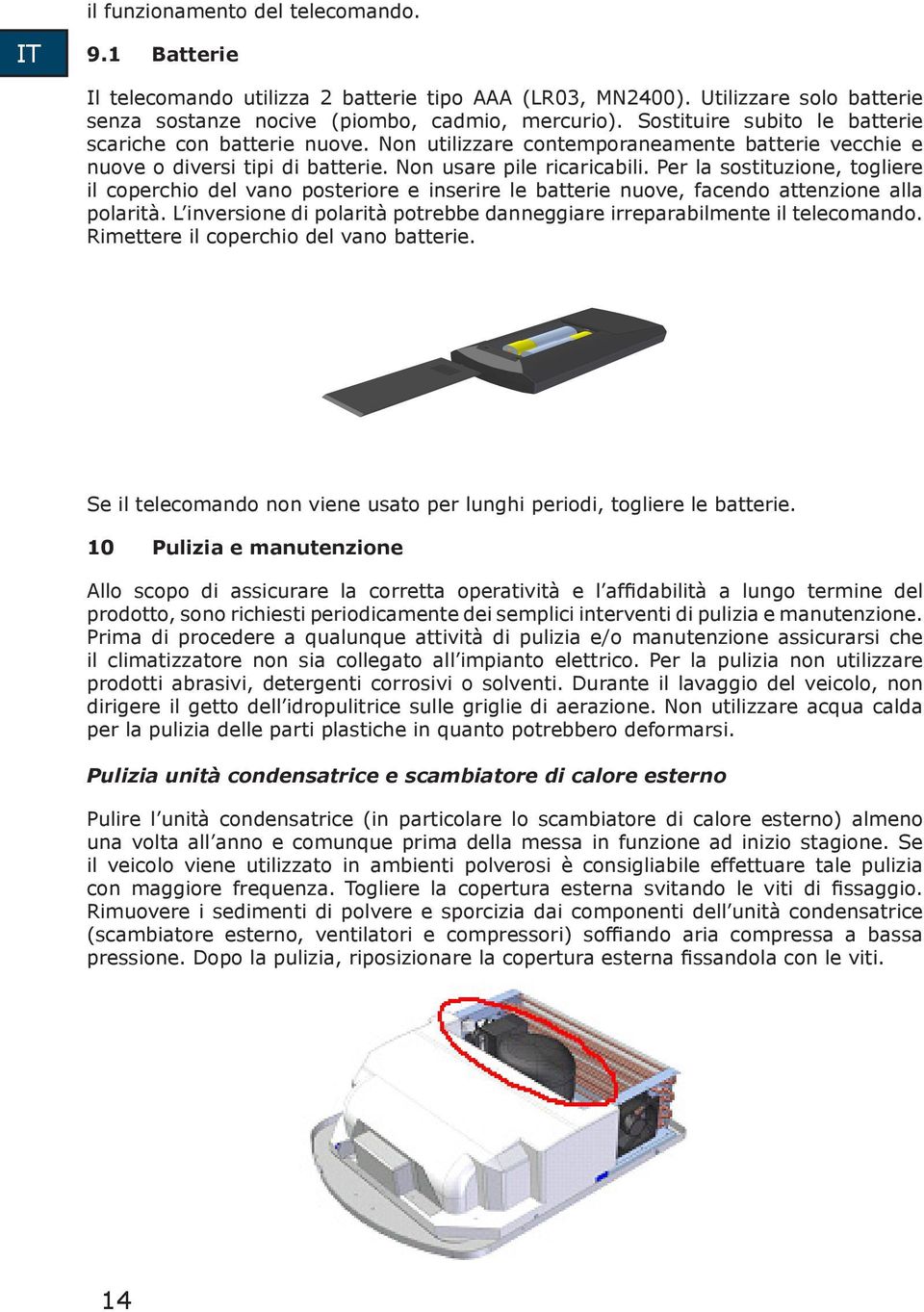 Per la sostituzione, togliere il coperchio del vano posteriore e inserire le batterie nuove, facendo attenzione alla polarità.