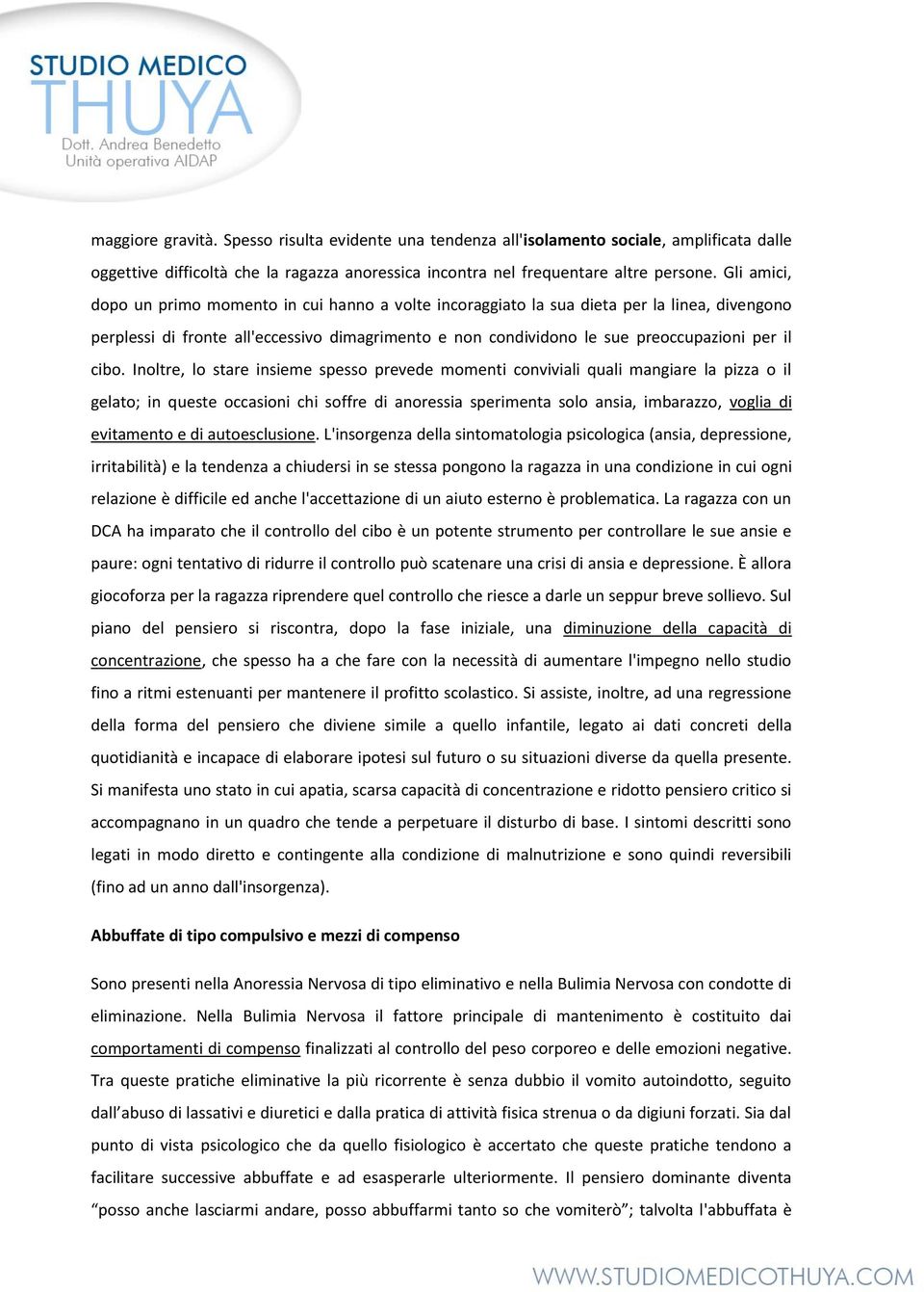 cibo. Inoltre, lo stare insieme spesso prevede momenti conviviali quali mangiare la pizza o il gelato; in queste occasioni chi soffre di anoressia sperimenta solo ansia, imbarazzo, voglia di