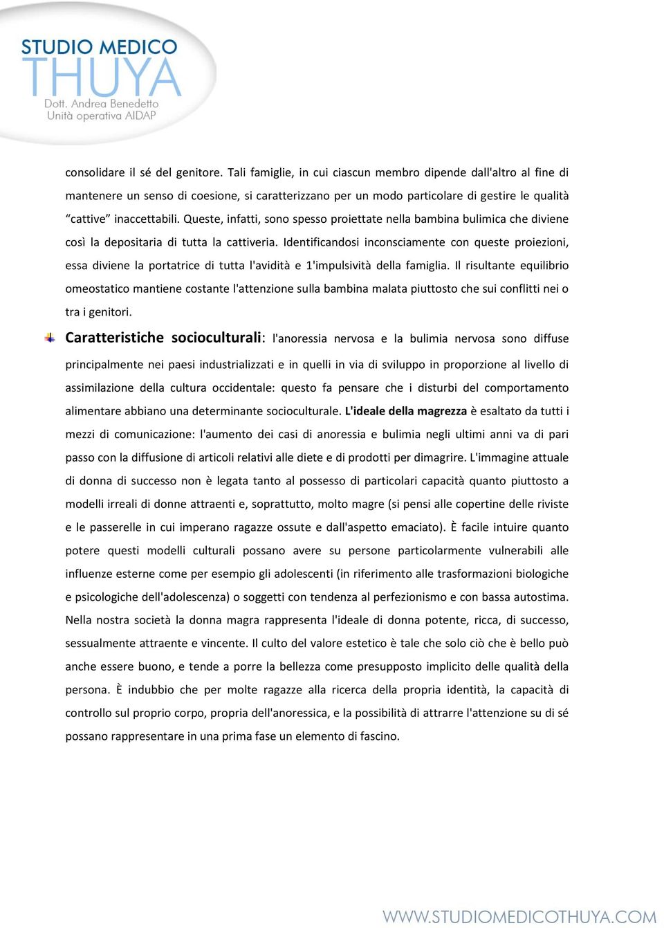 Queste, infatti, sono spesso proiettate nella bambina bulimica che diviene così la depositaria di tutta la cattiveria.