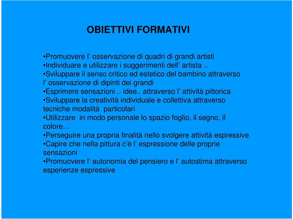 . attraverso l attività pittorica Sviluppare la creatività individuale e collettiva attraverso tecniche modalità particolari Utilizzare in modo personale lo spazio